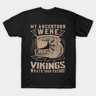 My ancestors were Vikings, what's your excuse? T-Shirt